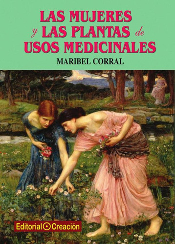 Las mujeres y las plantas de usos medicinales, de Maribel Corral. Editorial EDITORIAL CREACIÓN, tapa blanda en español, 2012