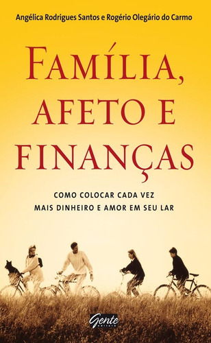 Família, afeto e finanças, de Santos, Angélica Rodrigues. Editora Gente Livraria e Editora Ltda., capa mole em português, 2012