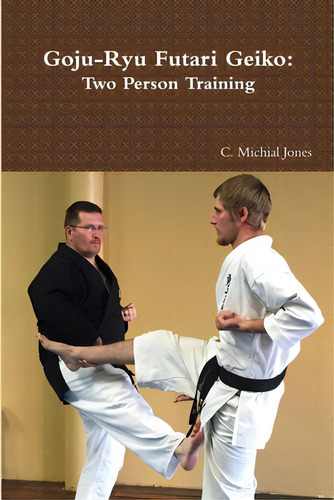Goju-ryu Futari Geiko: Two Person Training, De Jones, C. Michial., Vol. 1. Editorial Lulu Pr, Tapa Blanda En Inglés