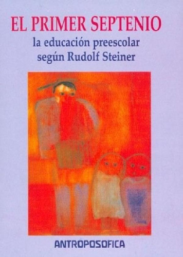 Libro - Primer Septenio La Educacion Preescolar Segun Rudol