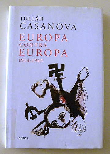 Europa Contra Europa 1914 - 1945 - Julián Casanova