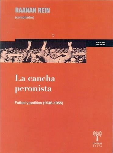 La Cancha Peronista - Futbol Y Politica 1946 - 1955 - Unsam