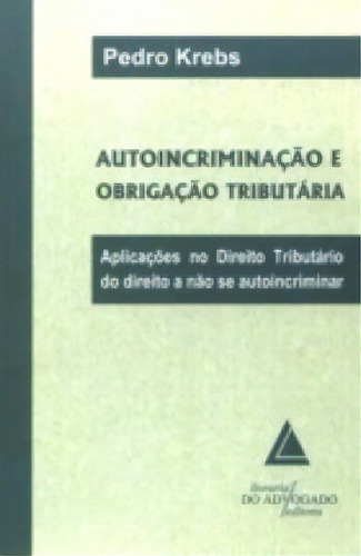 Autoincriminação E Obrigação Tributária, De Krebs, Pedro. Livraria Do Advogado Editora Em Português