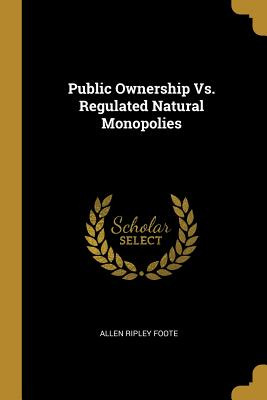 Libro Public Ownership Vs. Regulated Natural Monopolies -...