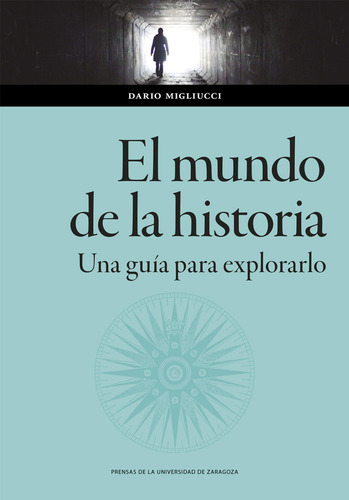 El Mundo De La Historia Una Guia Para Explorarlo, De Migliucci, Dario. Editorial Prensas De La Universidad De Zaragoza, Tapa Blanda En Español, 2024