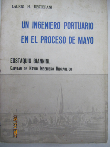 Eustaquio Gianini Un Ingeniero Portuario  Mayo Destefani 