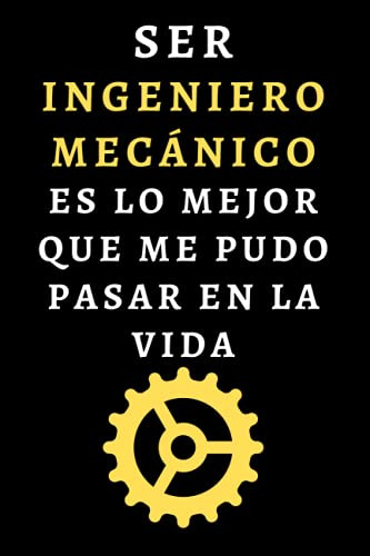 Ser Ingeniero Mecanico Es Lo Mejor Que Me Pudo Pasar En La V