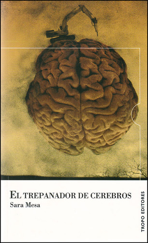 El trepanador de cerebros: El trepanador de cerebros, de Sara Mesa. Serie 8496911253, vol. 1. Editorial Codice Producciones Limitada, tapa blanda, edición 2010 en español, 2010