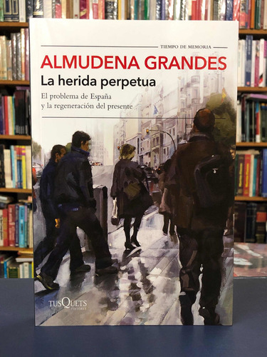 La Herida Perpetua - Almudena Grandes - Tusquets