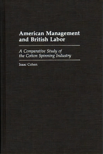 American Management And British Labor, De Isaac Cohen. Editorial Abc Clio, Tapa Dura En Inglés
