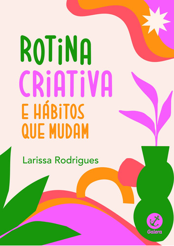 Rotina criativa e hábitos que mudam, de Rodrigues, Larissa. Editora Record Ltda., capa mole em português, 2022