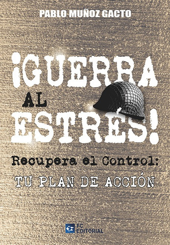 Recupera El Control. Declara La Guerrra Al Estrés, De Pablo Muñoz Gacto. Editorial Fundación Confemetal, Tapa Blanda En Español, 2019