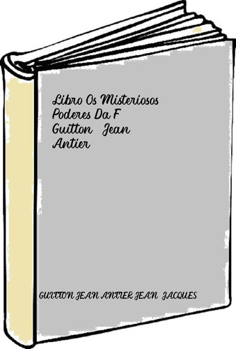 Libro Os Misteriosos Poderes Da Fé - Guitton, Jean: Antier,