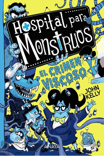Hospital Para Monstruos 3: El Crimen Viscoso, De Kelly, John. Editorial Anaya Infantil Y Juvenil, Tapa Blanda En Español