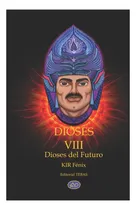 Comprar Libro: Dioses Viii: Dioses Del Futuro (spanish Edition)