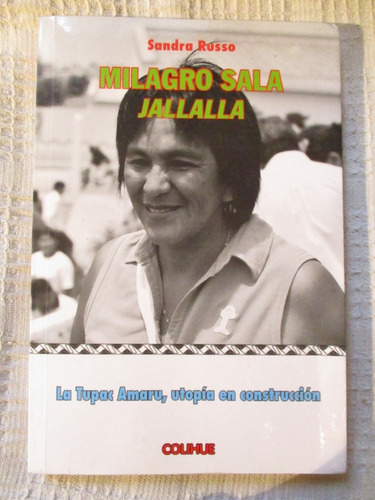 Sandra Russo - Milagro Sala Jallalla. La Tupac Amaru, Utopía