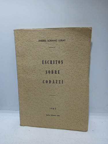 Escritos Sobre Codazzi - Andrés Soriano Lleras - 1963 