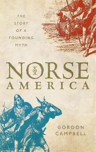 Norse America : The Story Of A Founding Myth, De Gordon Campbell. Editorial Oxford University Press, Tapa Dura En Inglés