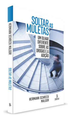 Soltar as muletas: Um olhar diferente sobre as drogas e a adição, de Malgor, Hermann Schreck. Editorial Summus Editorial Ltda., capa mole em português, 2019