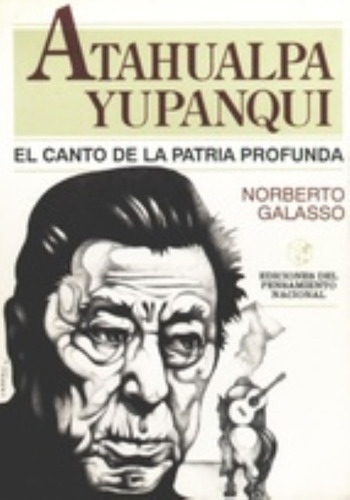 Atahualpa Yupanqui El Canto De La Patria Profunda