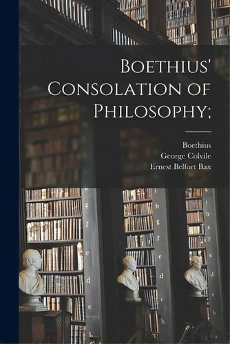Boethius' Consolation Of Philosophy;, De Boethius, D. 524. Editorial Legare Street Pr, Tapa Blanda En Inglés