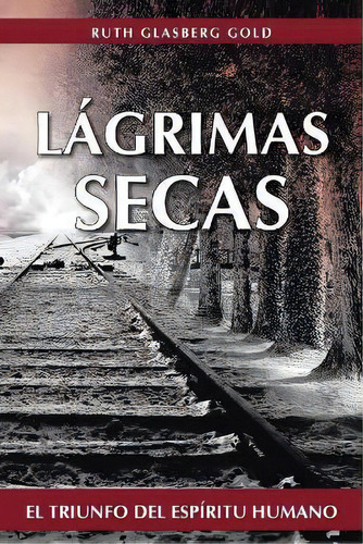 Lagrimas Secas, De Ruth Glasberg Gold. Editorial Iuniverse, Tapa Blanda En Español