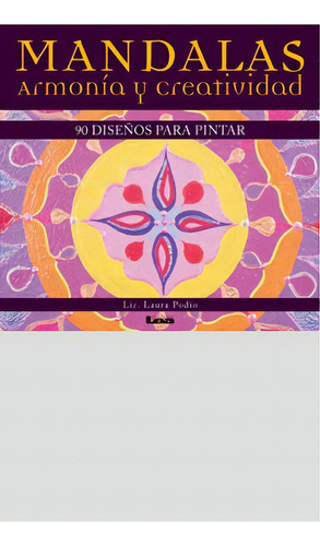 Mandalas Armonía Y Creatividad: 90 Diseños Para Pintar, De Podio Laura. Serie N/a, Vol. Volumen Unico. Editorial Ediciones Lea, Tapa Blanda, Edición 1 En Español, 2012