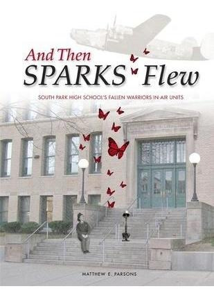And Then Sparks Flew : South Park High School's Fallen Wa...