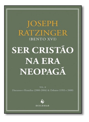 Ser Cristão Na Era Neopagã - Vol. Ii, De Bento Xvi., Vol. Não Aplica. Editora Ecclesiae, Capa Mole Em Português, 2014