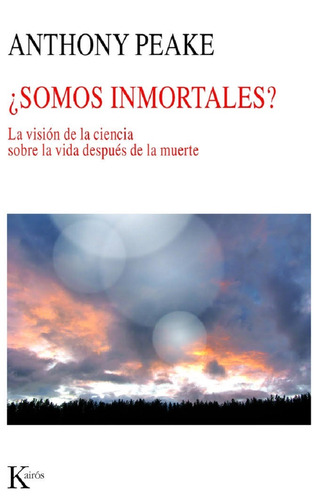 ¿Somos inmortales?: La visión de la ciencia sobre la vida después de la muerte, de Peake, Anthony. Editorial Kairos, tapa blanda en español, 2010