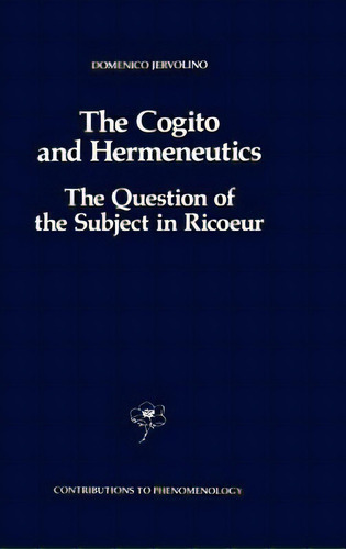 The Cogito And Hermeneutics: The Question Of The Subject In Ricoeur: The Question Of The Subject ..., De Jervolino, D.. Editorial Springer Nature, Tapa Dura En Inglés