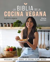 Comprar Biblia De La Cocina Vegana, La: Descubre Todo Sobre La Cocina Plant Based, De Gloria Carrion Muñiz. Editorial Oberon En Español