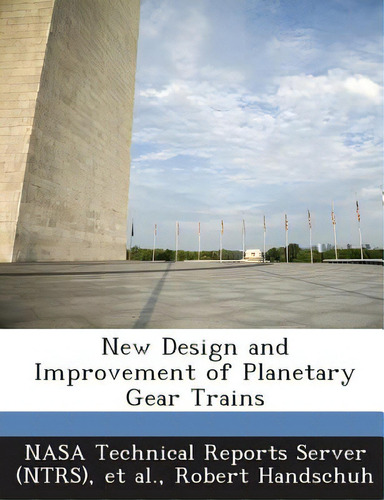 New Design And Improvement Of Planetary Gear Trains, De Nasa Technical Reports Server (ntrs)., Vol. 1. Editorial Bibliogov, Tapa Blanda En Inglés