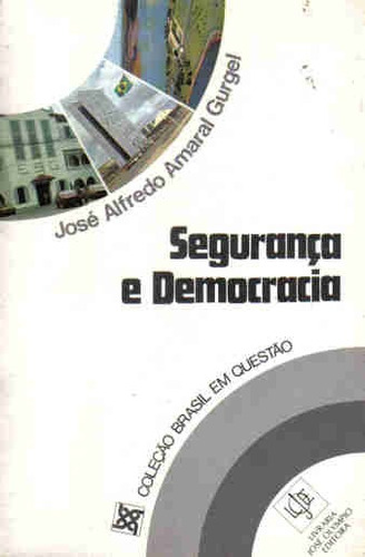 Segurança E Democracia - José Alfredo Amaral Gurgel