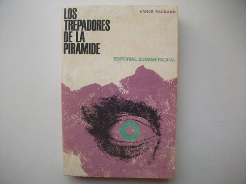 Los Trepadores De La Pirámide - Vance Packard