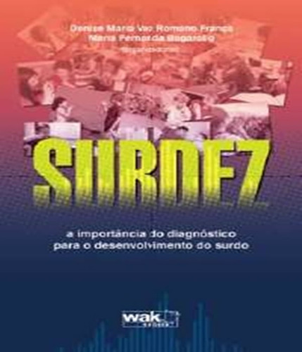 Surdez   A Importancia Do Diagnostico Para O Desenvolvimento Do Surdo, De Franca, Denise Maria Vaz Romano; Bagarollo, Maria Fernanda. Editora W.a.k., Capa Mole Em Português