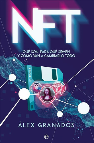 Nft: Qué Son, Para Qué Sirven Y Cómo Van A Cambiarlo Todo