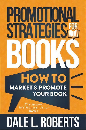 Promotional Strategies For Books : How To Market & Promote Your Book, De Dale L Roberts. Editorial One Jacked Monkey, Llc, Tapa Blanda En Inglés