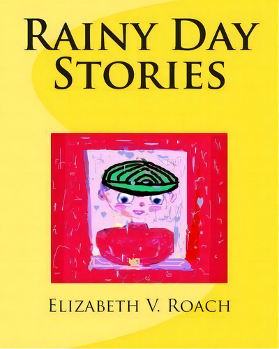 Rainy Day Stories, De Elizabeth V Roach. Editorial Createspace Independent Publishing Platform, Tapa Blanda En Inglés