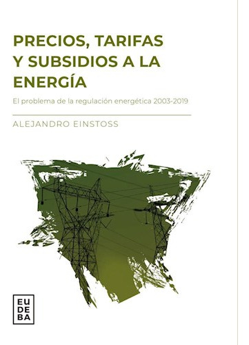 Precios, Tarifas Y Subsidios A La Energía El Problema De La