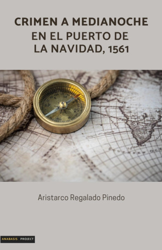 Libro: Crimen A Medianoche En El Puerto De La Navidad, 1561 