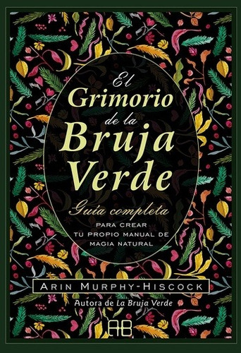 EL GRIMORIO DE LA BRUJA VERDE, de ARIN MURPHY-HISCOCK. 0 Editorial ARKANO BOOKS, tapa blanda en español, 2021