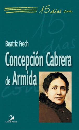 Concepciãâ³n Cabrera De Armida, De Frech, Beatriz., Vol. 1. Editorial Editorial Ciudad Nueva, Tapa Blanda En Español