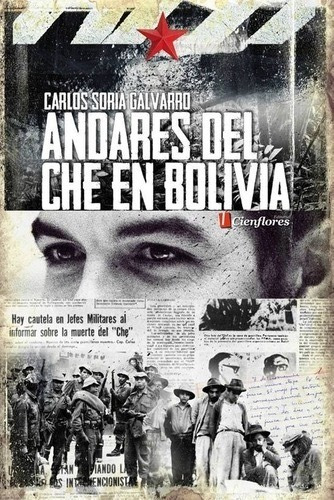 Andares Del Che En Bolivia. C. Soria Galvarro. Ed Cienflores