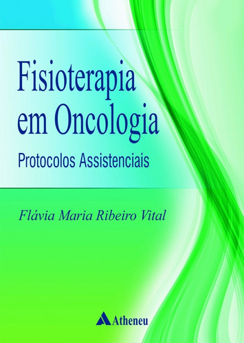 Fisioterapia em oncologia protocolos assistências, de Vital, Flávia Maria Ribeiro. Editora Atheneu Ltda, capa mole em português, 2017