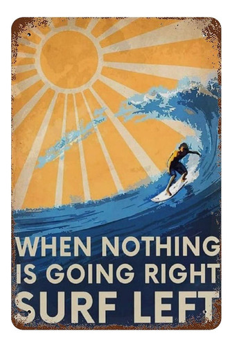 Letrero Metal Texto Ingl  When Nothing Is Going Right Surf