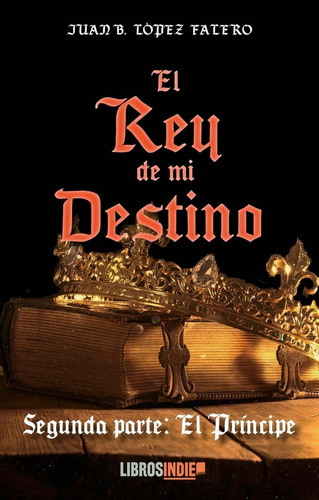 Libro El Rey De Mi Destino Ii. El Prã­ncipe - Lã³pez Fale...