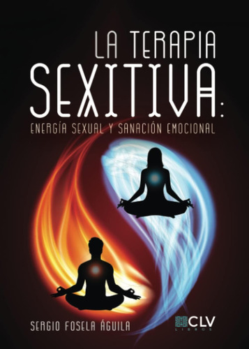 Libro: La Terapia Sexitiva: Energía Sexual Y Sanación Emocio