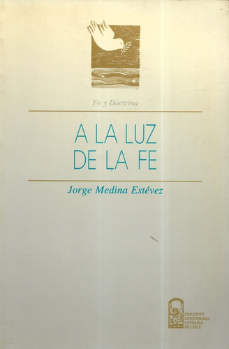 A La Luz De La Fe / Jorge Medina Estévez