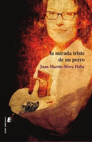 La Mirada Triste De Un Perro, De Martin-mora Haba, Juan., Vol. 1. Editorial Eride Ediciones, Tapa Blanda En Español